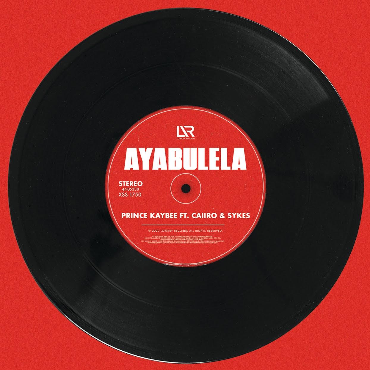 Prince Kaybee – Ayabulela (feat. Caiiro & Sykes) [2020] DOWNLOAD MP3