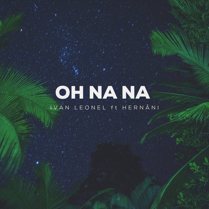 Ivan Leonel & Hernâni – Oh Na Na (2020) DOWNLOAD MP3