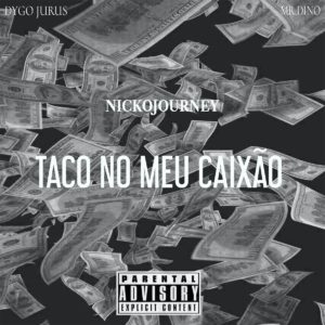 NickoJOURNEY Taco No Meu Caix%C3%A3o feat. Dygo Boy Prod. Mr Dino