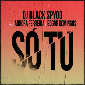 Dj Black Spygo S%C3%B3 Tu feat. Aurora Ferreira Edgar Domingos