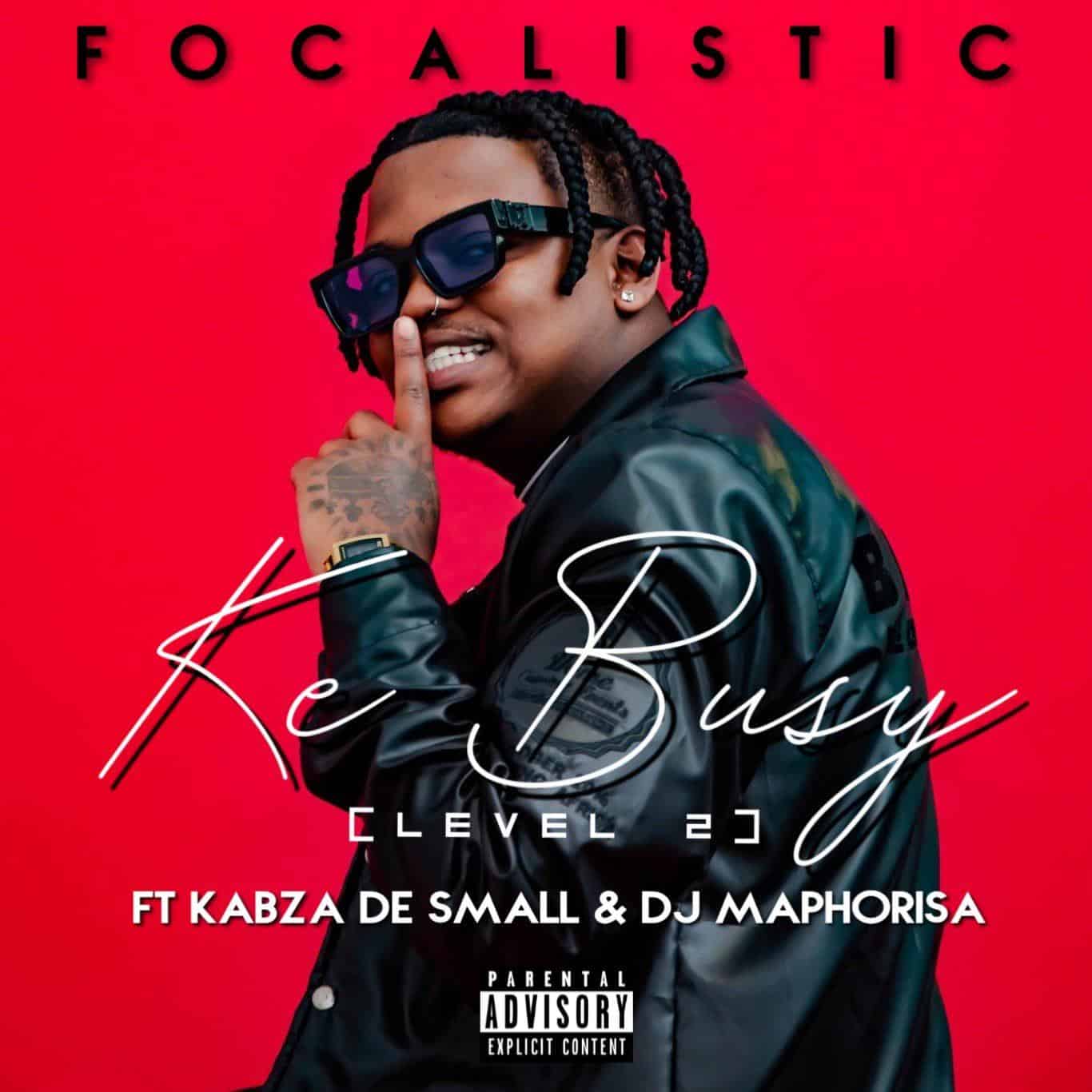 Focalistic – Ke Busy (feat. Kabza de Small & DJ Maphorisa) [2020] DOWNLOAD MP3