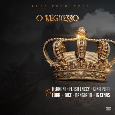 James Produções – O Regresso (feat. Luar Beatz, Dice, Bangla10, 16 Cenas, Flash Enccy, Hernâni da Silva & Gina Pepa) [2020] DOWNLOAD MP3