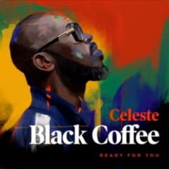 Black Coffee %E2%80%93 Ready For You ft. Celeste portalmpoznews