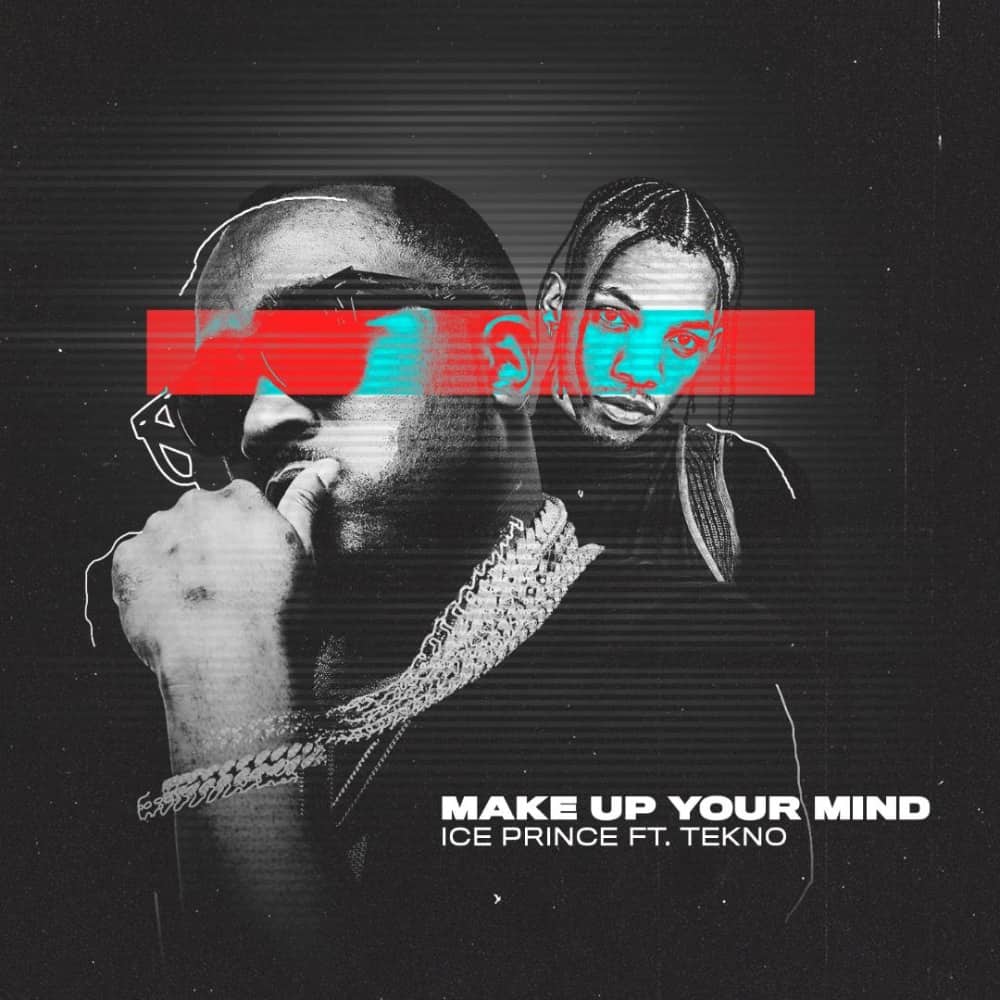 Ice Prince – Make Up Your Mind (feat. Tekno) [2020] DOWNLOAD MP3