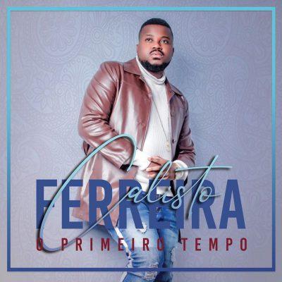 DOWNLOAD ÁLBUM: Calisto Ferreira – O Primeiro Tempo (2020)