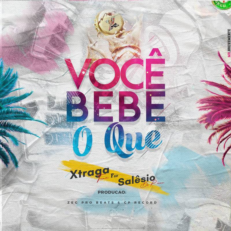 Xtraga Team Voce%CC%82 Bebe O Que feat. Sale%CC%82sio Do Pa%CC%82nico