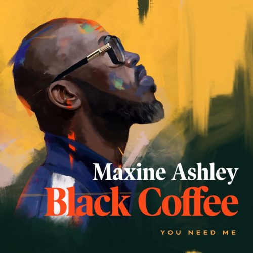 Black Coffee – You Need Me (feat. Maxine Ashley, Sun-El Musician) [2020] DOWNLOAD MP3