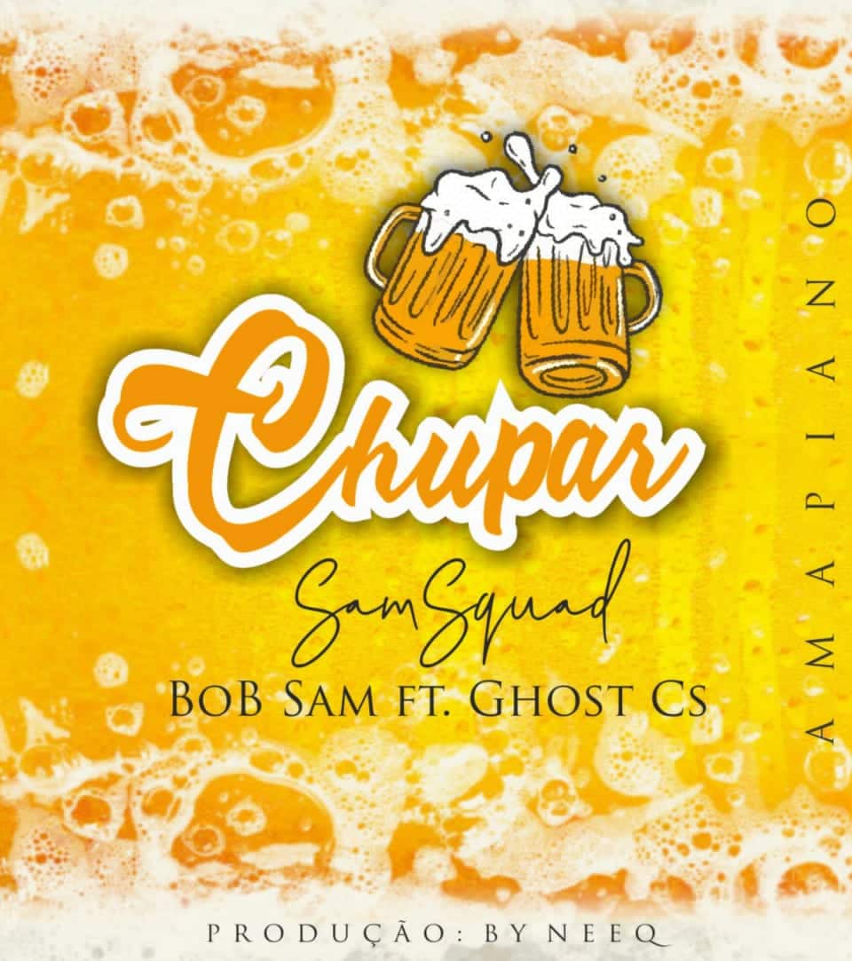 Bob Sam – Chupar (feat Ghost Cs) [2021] DOWNLOAD MP3