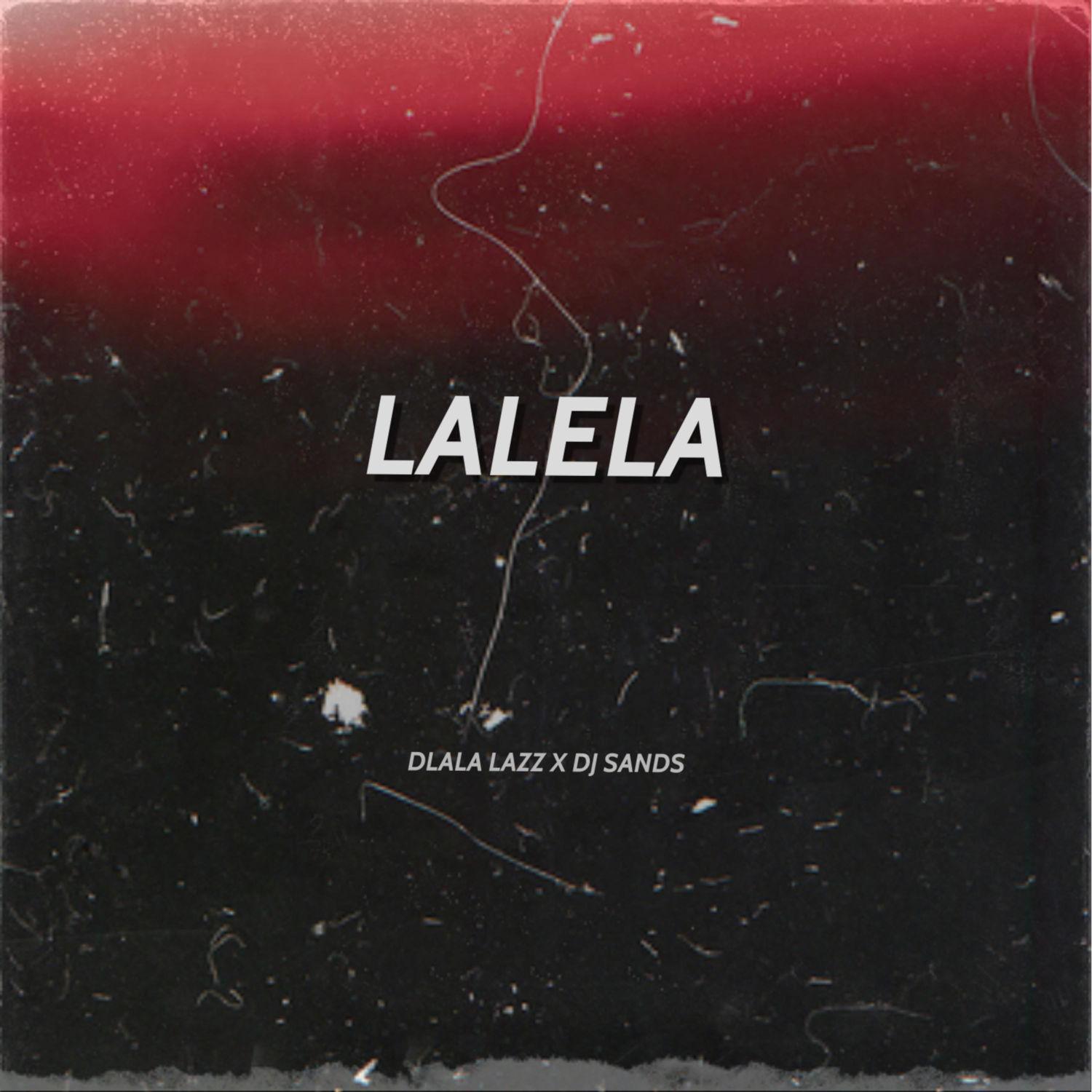 Dlala Lazz & DJ Sands – Lalela (2021) DOWNLOAD MP3