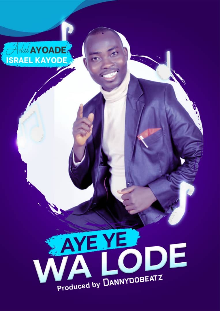 Ayoade Israel Kayode – Aye Ye Wa Lode (2021) DOWNLOAD MP3