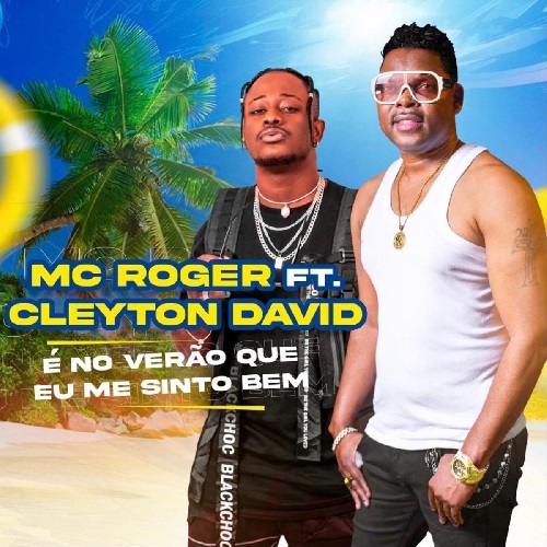 Mc Roger E%CC%81 No Vera%CC%83o Onde Me Sinto Bem feat. Cleyton David