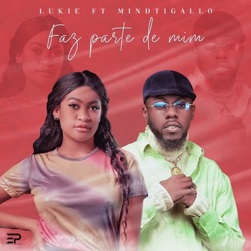 Lukie – Faz Parte de Mim (feat. Mindtigallo) [2022] DOWNLOAD MP3