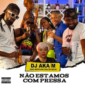 Dj Aka M Na%CC%83o Estamos Com Pressa feat. Noite e Dia Rei Da Selva 400x400 1