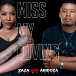 Zaza & Abidoza – Miss My Loving (2022) DOWNLOAD MP3