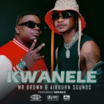 Mr Brown & AirBurn Sounds – Kwanele (feat. Nokwazi) [2022] DOWNLOAD MP3