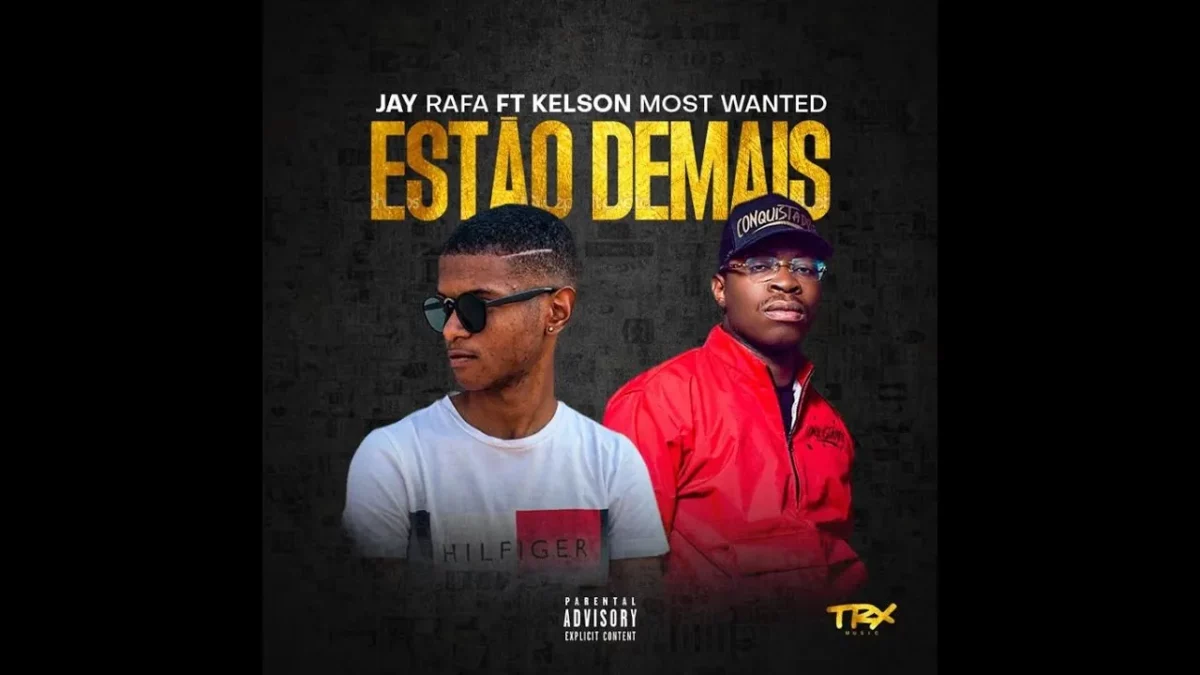 Jay Rafa – Estão Demais (feat. Kelson Most Wanted) [2022] DOWNLOAD MP3