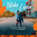 Killua Rafael – Nitaku Lwela (2022) DOWNLOAD MP3