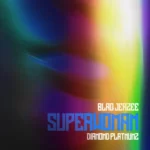 Blaq Jerzee & Diamond Platnumz – Superwoman (2022) DOWNLOAD MP3