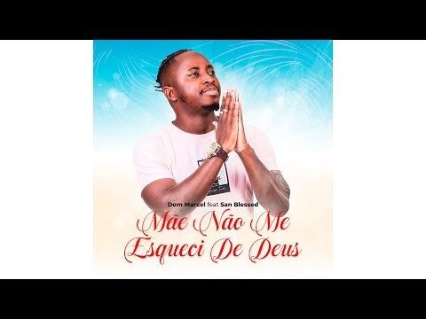 Dom Marcel feat. San Blessed – Mãe Não Me Esqueci de Deus (2022) DOWNLOAD MP3