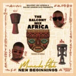 DOWNLOAD EP: Balcony Mix Africa, Major League Djz & Murumba Pitch – New Beginnings (2023)