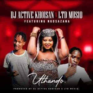 DJ Active Khoisan LTD Music %E2%80%93 Uthando ft. Nkosazana