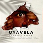 Soweto’s Finest – Uyavela (feat. BoiBizza, Crush, Tom London, Njabz, HolaDJBash & Flakko) [2023] DOWNLOAD MP3