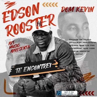 Edson Rooster – Te Encontrei (feat. Dom Kevin) [2023] DOWNLOAD MP3