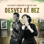 Suzanna Lubrano & Beto Dias – Desvez Ké Bez (Radio Edit) [2023] DOWNLOAD MP3