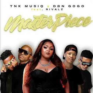 TNK MusiQ DBN Gogo %E2%80%93 Masterpiece feat. Rivalz