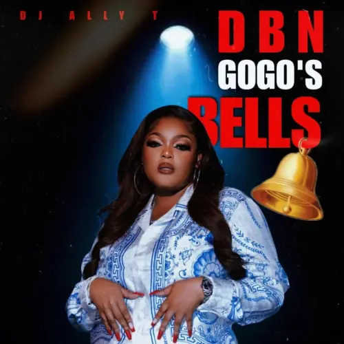 DJ Ally T – DBN Gogos Bells (2023) DOWNLOAD MP3