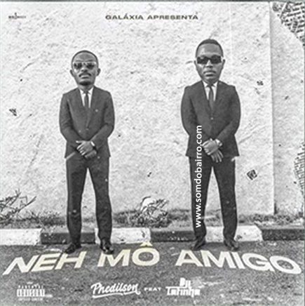 Phedilson feat. Dji Tafinha – Neh Mô Amigo (2023) DOWNLOAD MP3