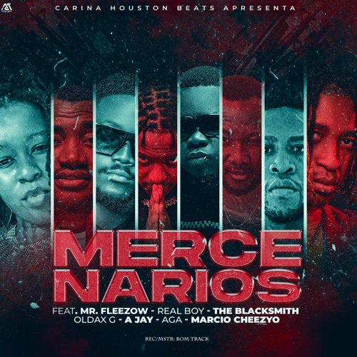 Carina Houston Beats – Mercenários (feat. Mr. Fleezow, Real Boy, The Blacksmith-Moz, Oldax G, A Jay, Aga & Marcio Cheezyo) [2023] DOWNLOAD MP3