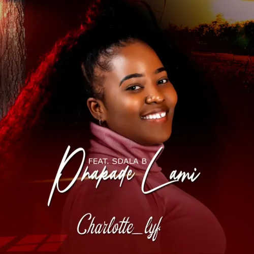Charlotte Lyf – Phakade Lami (feat. Sdala B) [2023] DOWNLOAD MP3
