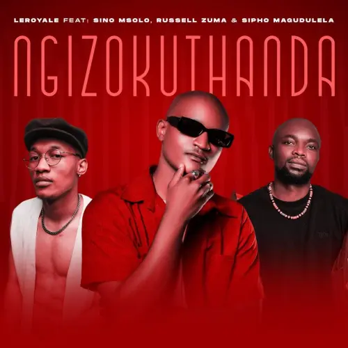 Leroyale – Ngizokuthanda (feat. Sino Msolo, Russell Zuma & Sipho Magudulela) [2023] DOWNLOAD MP3