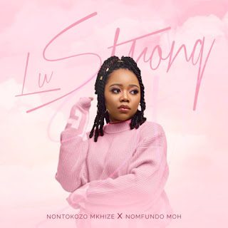 Nontokozo Mkhize – Lu Strong (feat. Nomfundo Moh) [2023] DOWNLOAD MP3