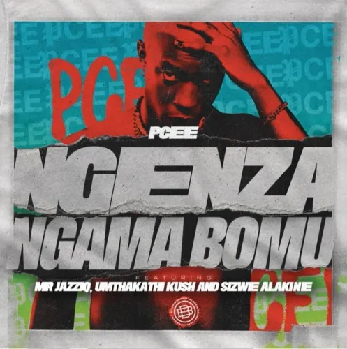 Pcee %E2%80%93 Ngenza Ngama Bomu ft. Mr JazziQ Umthakathi Kush Sizwe Alakine