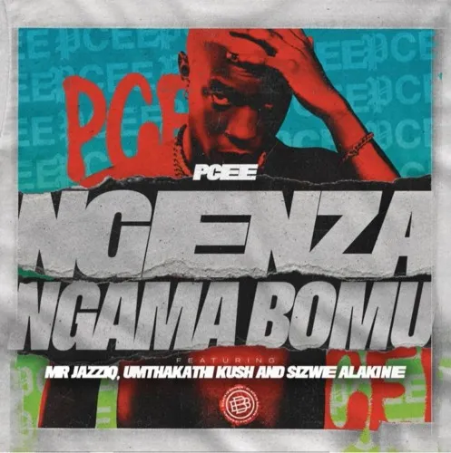 Pcee – Ngenza ngama bomu (feat. Mr JazziQ, Umthakathi Kush & Sizwe Alakine) [2023] DOWNLOAD MP3