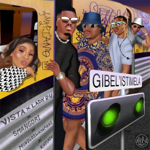 Vista & Lady Du – Gibel’istimela (feat. Smangori, Kaylash & Mindloswamapiano) [2023] DOWNLOAD MP3
