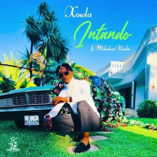 Xowla %E2%80%93 Intando feat. Mduduzi Ncube