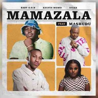 Baby S.O.N Kelvin Momo Stixx %E2%80%93 Mamazala feat. Mashudu