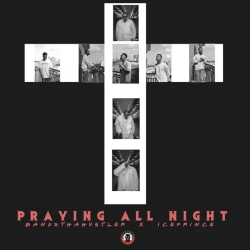 BankzThaHustler & Ice Prince – Praying All Night (2023) DOWNLOAD MP3