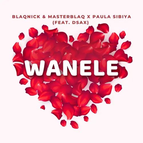 Blaqnick & MasterBlaq & Paula Sibiya – Wanele (feat. DSax) [2023]DOWNLOAD MP3