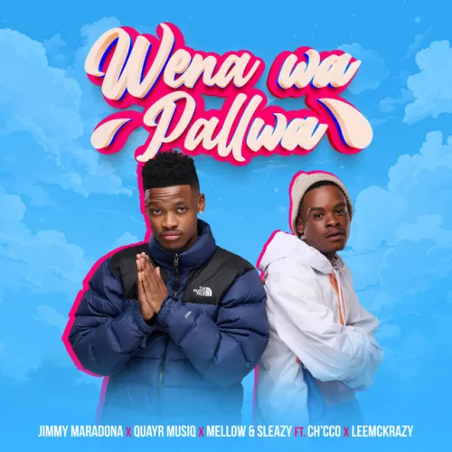 Jimmy Maradona, QuayR Musiq, Mellow & Sleazy – Wena Wa Pallwa (feat. Ch’cco & LeeMcKrazy) [2023] DOWNLOAD MP3