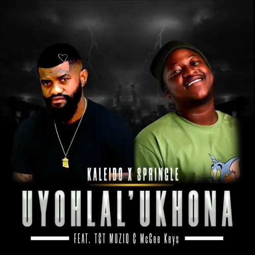 Kaleido & Springle – Uyohlal Ukhona (feat. T&T MuziQ & McGee Keys) [2023] DOWNLOAD MP3