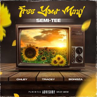 Semi Tee %E2%80%93 Free Your Mind feat. Chley Tracey Bongza