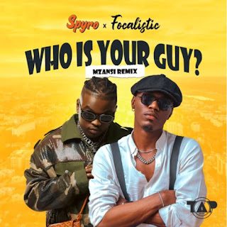 Spyro %E2%80%93 Who Is Your Guy Mzansi Remix feat. Focalistic