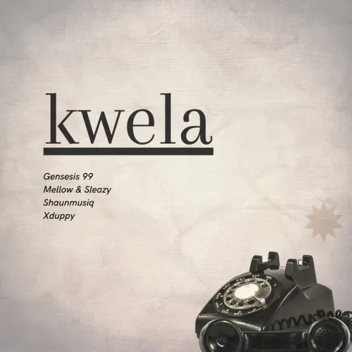 Genesis 99, DJ Maphorisa, Mellow & Sleazy – Kwela (feat. Shaunmusiq & Xduppy)