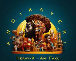 Heavy-K & Ami Faku – Andikayeki