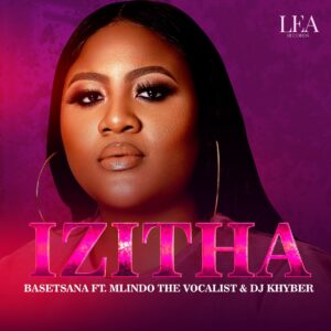 Basetsana – Izitha (feat. Mlindo The Vocalist & DJ Khyber)