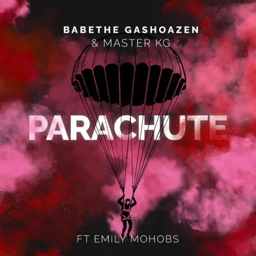 Ba Bethe Gashoazen – Parachute (feat. Master KG)